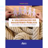 A VALORIZAÇÃO DO MAGISTÉRIO PÚBLICO: UMA ANÁLISE DOS REFLEXOS DO FUNDEF