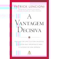 A VANTAGEM DECISIVA: POR QUE TER UMA CULTURA SAUDÁVEL É O FATOR MAIS IMPORTANTE PARA O SUCESSO DE UMA EMPRESA