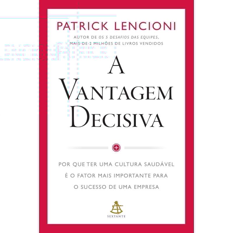 A VANTAGEM DECISIVA: POR QUE TER UMA CULTURA SAUDÁVEL É O FATOR MAIS IMPORTANTE PARA O SUCESSO DE UMA EMPRESA