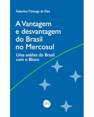 A VANTAGEM E DESVANTAGEM DO BRASIL NO MERCOSUL: UMA ANÁLISE DO BRASIL COM O BLOCO