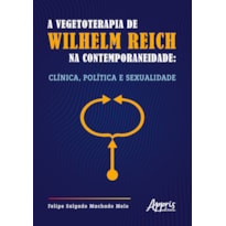 A VEGETOTERAPIA DE WILHELM REICH NA CONTEMPORANEIDADE: CLÍNICA, POLÍTICA E SEXUALIDADE