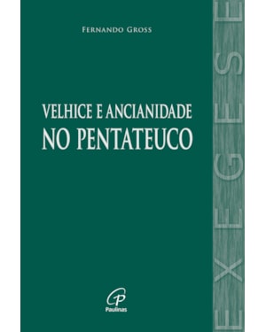 A velhice e a ancianidade no pentateuco