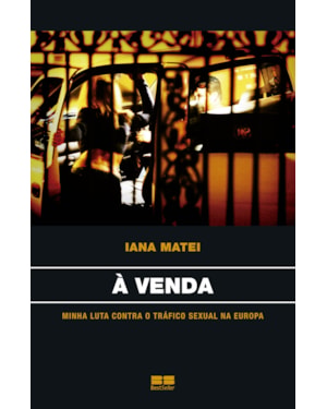 À VENDA: MINHA LUTA CONTRA O TRÁFICO SEXUAL NA EUROPA: MINHA LUTA CONTRA O TRÁFICO SEXUAL NA EUROPA