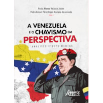 A VENEZUELA E O CHAVISMO EM PERSPECTIVA: ANÁLISES E DEPOIMENTOS