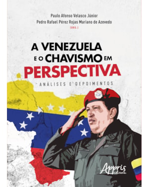 A VENEZUELA E O CHAVISMO EM PERSPECTIVA: ANÁLISES E DEPOIMENTOS