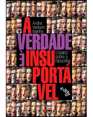 A VERDADE É INSUPORTÁVEL - ENSAIOS SOBRE A HIPOCRISIA