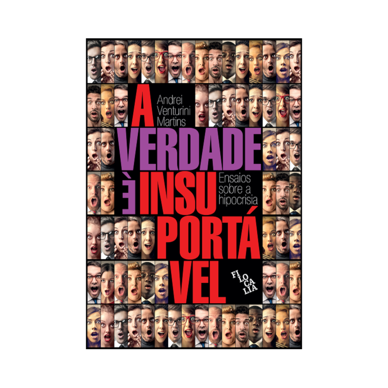 A VERDADE É INSUPORTÁVEL - ENSAIOS SOBRE A HIPOCRISIA