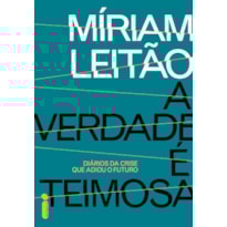 A VERDADE É TEIMOSA: DIÁRIOS DA CRISE QUE ADIOU O FUTURO