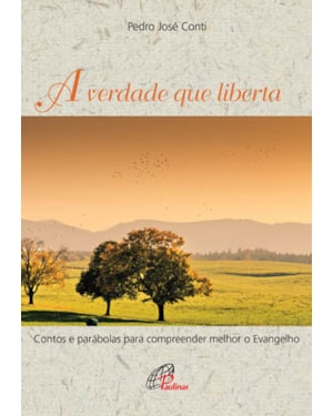 A verdade que liberta: contos e parábolas para compreender melhor o evangelho