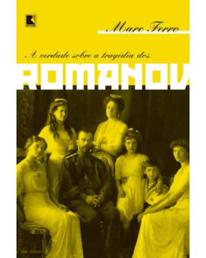 A VERDADE SOBRE A TRAGÉDIA DOS ROMANOV