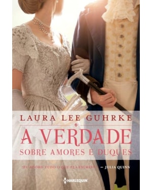 A VERDADE SOBRE AMORES E DUQUES: SÉRIE QUERIDA CONSELHEIRA AMOROSA LIVRO 1
