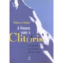 A verdade sobre o clitóris: O mundo secreto ao alcance da sua mão