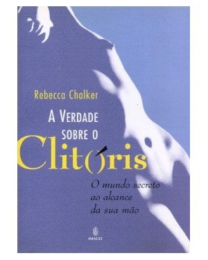 A verdade sobre o clitóris: O mundo secreto ao alcance da sua mão