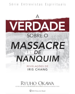 A VERDADE SOBRE O MASSACRE DE NANQUIM: REVELAÇÕES DE IRIS CHANG