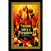 A VERDADE SOBRE O PURGATÓRIO