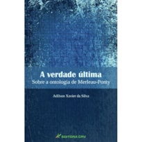 A VERDADE ÚLTIMA: SOBRE A ONTOLOGIA DE MERLEAU-PONTY