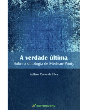 A VERDADE ÚLTIMA: SOBRE A ONTOLOGIA DE MERLEAU-PONTY