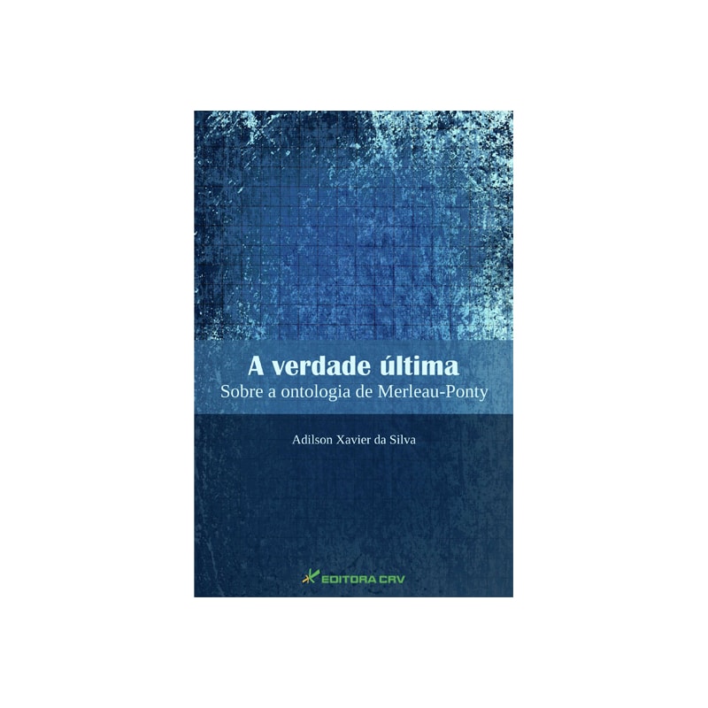 A VERDADE ÚLTIMA: SOBRE A ONTOLOGIA DE MERLEAU-PONTY