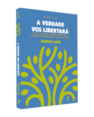 A VERDADE VOS LIBERTARÁ: DEVOCIONAIS PARA ENFRENTAR A ANSIEDADE, OS HÁBITOS ESCRAVIZADORES E O MEDO DA MORTE