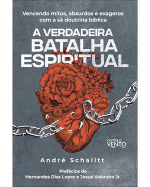 A verdadeira batalha espiritual: vencendo mitos, absurdos e exageros coma sã doutrina bíblica