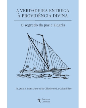 A VERDADEIRA ENTREGA À PROVIDÊNCIA DIVINA
