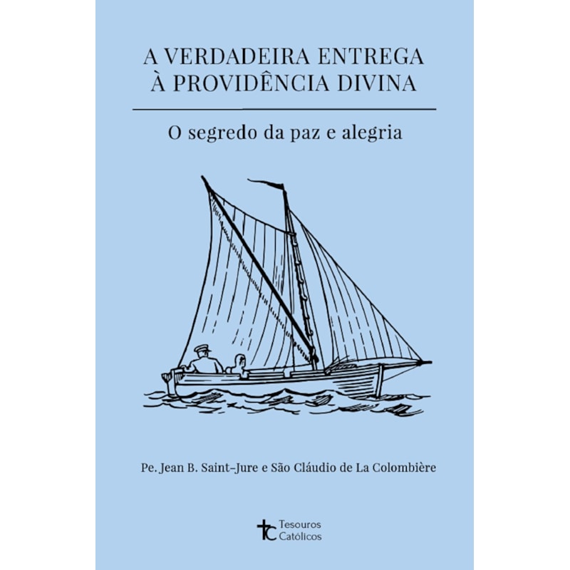 A VERDADEIRA ENTREGA À PROVIDÊNCIA DIVINA