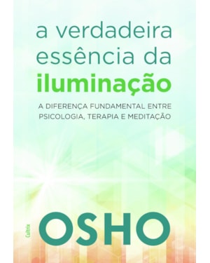 A verdadeira essência da iluminação: saiba a diferença fundamental entre psicologia, terapia e meditação