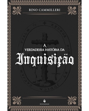A VERDADEIRA HISTÓRIA DA INQUISIÇÃO