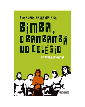 A VERDADEIRA HISTÓRIA DE BIMBA, O BAMBAMBÃ DO COLÉGIO