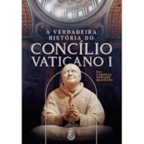 A VERDADEIRA HISTÓRIA DO CONCÍLIO VATICANO I