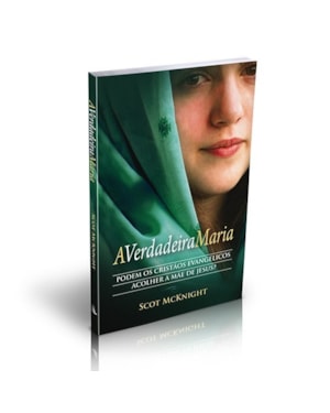 A verdadeira Maria: Podem os cristãos evangélicos acolher a mãe de Jesus?