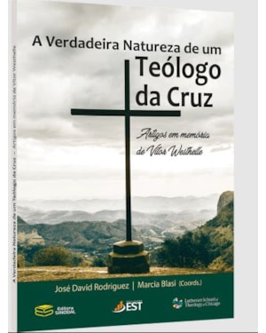 A VERDADEIRA NATUREZA DE UM TEÓLOGO DA CRUZ: ARTIGOS EM MEMÓRIA DE VÍTOR WESTHELLE