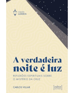 A verdadeira noite é luz: Reflexões espirituais sobre o mistério da cruz