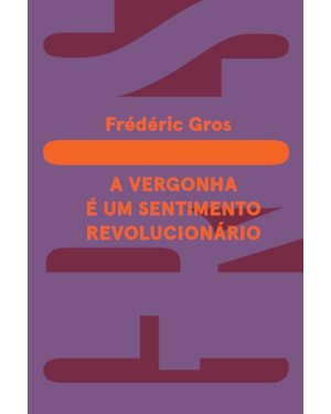 A VERGONHA: É UM SENTIMENTO REVOLUCIONÁRIO
