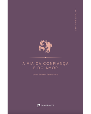 A VIA DA CONFIANÇA E DO AMOR: COM SANTA TERESINHA