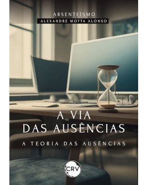 A VIA DAS AUSÊNCIAS: A TEORIA DAS AUSÊNCIAS - ABSENTEÍSMO