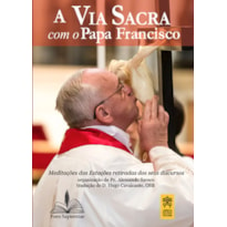 A via sacra com o papa francisco: meditações das estações retiradas dos seus discursos