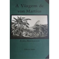A viagem de von martius: flora vrasiliensis, vol.i