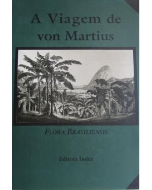 A viagem de von martius: flora vrasiliensis, vol.i