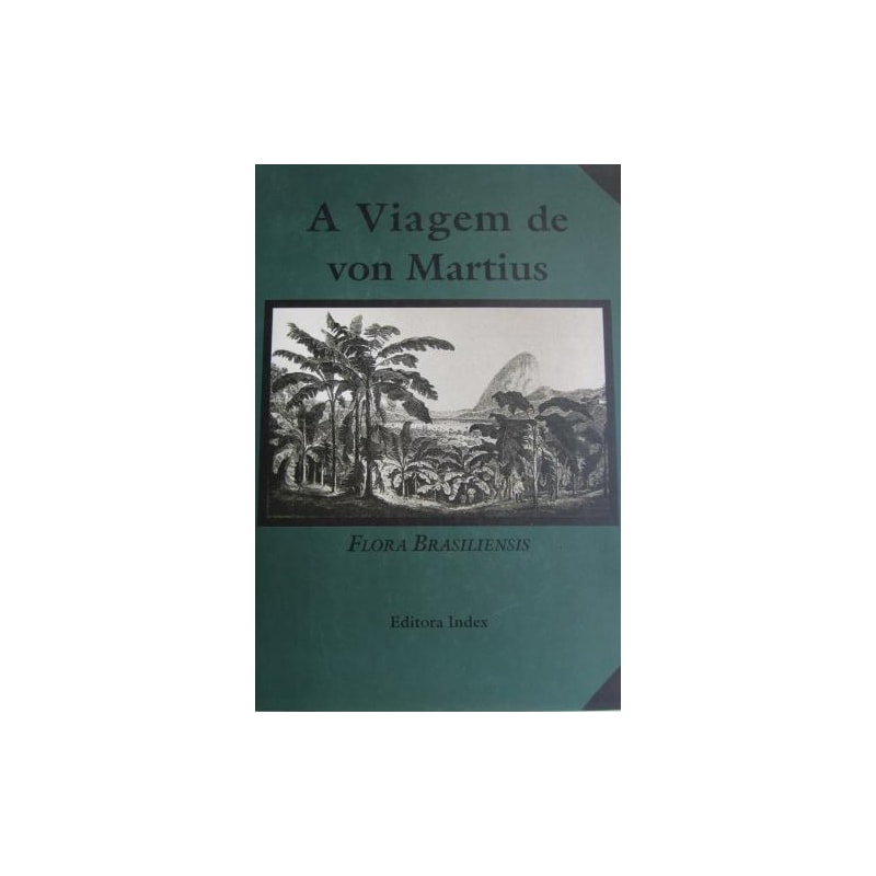 A viagem de von martius: flora vrasiliensis, vol.i