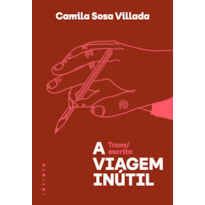 A VIAGEM INÚTIL: TRANS/ESCRITA