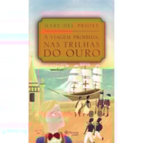 A VIAGEM PROIBIDA: NAS TRILHAS DO OURO