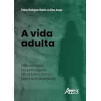 A VIDA ADULTA: DIFICULDADES NA PASSAGEM DA ADOLESCÊNCIA PARA A MATURIDADE