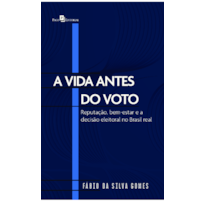 A Vida Antes do Voto: Reputação, bem-estar e a decisão eleitoral no Brasil real