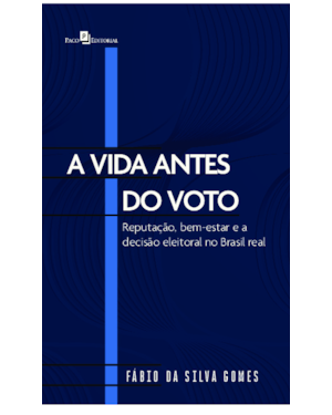 A Vida Antes do Voto: Reputação, bem-estar e a decisão eleitoral no Brasil real