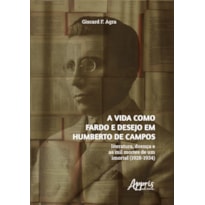 A VIDA COMO FARDO E DESEJO EM HUMBERTO DE CAMPOS: LITERATURA, DOENÇA E AS MIL MORTES DE UM IMORTAL (1928-1934)