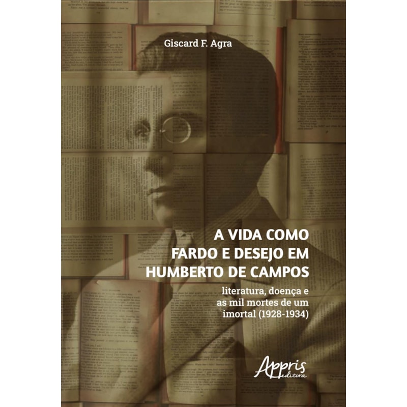 A VIDA COMO FARDO E DESEJO EM HUMBERTO DE CAMPOS: LITERATURA, DOENÇA E AS MIL MORTES DE UM IMORTAL (1928-1934)
