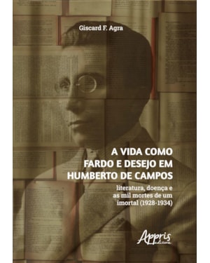 A VIDA COMO FARDO E DESEJO EM HUMBERTO DE CAMPOS: LITERATURA, DOENÇA E AS MIL MORTES DE UM IMORTAL (1928-1934)