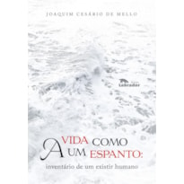 A VIDA COMO UM ESPANTO: INVENTÁRIO DE UM EXISTIR HUMANO