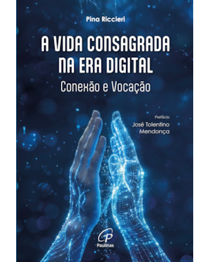 A Vida consagrada na era digital: conexão e vocação